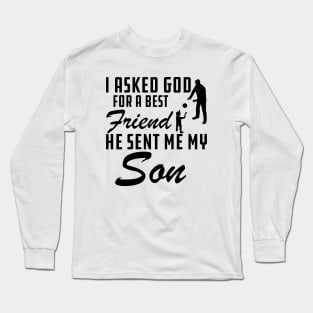 Father - I asked god for a best friend He sent me my son Long Sleeve T-Shirt